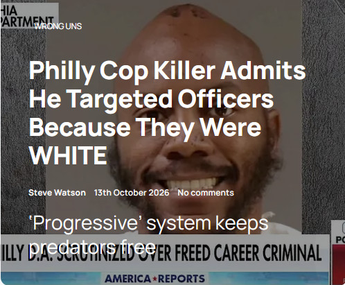 Philly Cop Killer Admits He Targeted Officers Because They Were WHIT